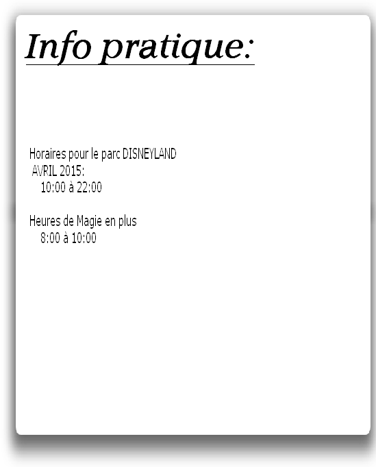 Horaires pour le parc DISNEYLAND
 AVRIL 2015:
    10:00 à 22:00 

Heures de Magie en plus
    8:00 à 10:00 

